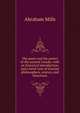 The poets and the poetry of the ancient Greeks: with an historical introduction, and a brief view of Grecian philosophers, orators, and historians, Abraham Mills 