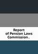 Report of Pension Laws Commission . ., 