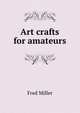 Art crafts for amateurs, Fred Miller 