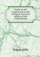 Guide to the Capitol and to the national executive offices of the United States, Robert Mills 