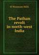 The Pathan revolt in north-west India, H Woosnam Mills 