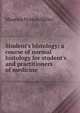 Student's histology; a course of normal histology for student's and practitioners of medicine, Maurice Norton Miller 