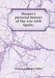 Harper's pictorial history of the war with Spain;, Nelson Appleton Miles 