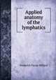 Applied anatomy of the lymphatics, Frederick Payne Millard 
