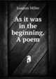 As it was in the beginning. A poem, Miller Joaquin 