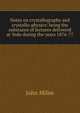 Notes on crystallography and crystallo-physics: being the substance of lectures delivered at Yedo during the years 1876-77, John Milne 