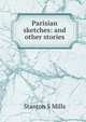 Parisian sketches: and other stories, Stanton S Mills 