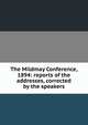 The Mildmay Conference, 1894: reports of the addresses, corrected by the speakers, 