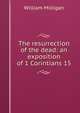 The resurrection of the dead: an exposition of 1 Corintians 15, William Milligan 