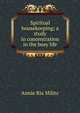 Spiritual housekeeping; a study in concentration in the busy life, Annie Rix Militz 