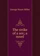 The strike of a sex; a novel, George Noyes Miller 