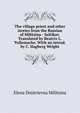 The village priest and other stories from the Russian of Militsina - Saltikov. Translated by Beatrix L. Tollemache. With an introd. by C. Hagberg Wright, Elena Dmitrievna Militsina 