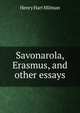 Savonarola, Erasmus, and other essays, Henry Hart Milman 
