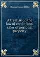 A treatise on the law of conditional sales of personal property, Charles Russel Miller 