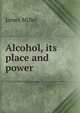 Alcohol, its place and power, James Miller 
