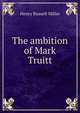 The ambition of Mark Truitt, Henry Russell Miller 
