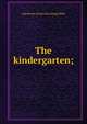 The kindergarten;, Lida Brooks. [from old catalog] Miller 