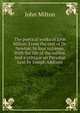 The poetical works of John Milton: From the text of Dr. Newton. In four volumes. With the life of the author. And a critique on Paradise Lost by Joseph Addison, Milton John 