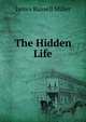 The Hidden Life, James Russell Miller 