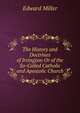 The History and Doctrines of Irvingism Or of the So-Called Catholic and Apostolic Church, Edward Miller 