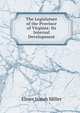 The Legislature of the Province of Virginia: Its Internal Development, Elmer Isaiah Miller 