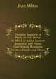 Paradise Regain'd: A Poem. in Four Books. to Which Is Added Samson Agonistes. and Poems Upon Several Occasions. Compos'd at Several Times, Milton John 