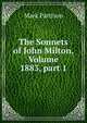 The Sonnets of John Milton, Volume 1883, part 1, Mark Pattison 
