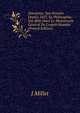 Descartes: Son Histoire Depuis 1637, Sa Philosophie, Son R?le Dans Le Mouvement G?n?ral De L'esprit Humain (French Edition), J Millet 