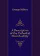 A Description of the Cathedral Church of Ely, George Millers 