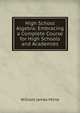 High School Algebra: Embracing a Complete Course for High Schools and Academies, William J. Milne 