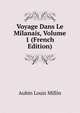 Voyage Dans Le Milanais, Volume 1 (French Edition), Aubin Louis Millin 