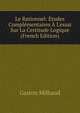 Le Rationnel: ?tudes Compl?mentaires ? L'essai Sur La Certitude Logique (French Edition), Gaston Milhaud 