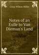 Notes of an Exile to Van Dieman's Land, Linus Wilson Miller 