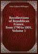 Recollections of Republican France, from 1790 to 1801, Volume 1, John Gideon Millingen 