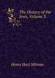 The History of the Jews, Volume 3, Henry Hart Milman 