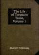 The Life of Torquato Tasso, Volume 1, Robert Milman 