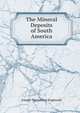 The Mineral Deposits of South America, Joseph Theophilus Singewald 