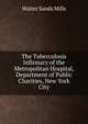 The Tuberculosis Infirmary of the Metropolitan Hospital, Department of Public Charities, New York City, Walter Sands Mills 