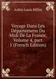 Voyage Dans Les D?partemens Du Midi De La France, Volume 4, part 1 (French Edition), Aubin Louis Millin 