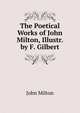 The Poetical Works of John Milton, Illustr. by F. Gilbert, Milton John 