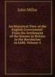 An Historical View of the English Government: From the Settlement of the Saxons in Britain to the Revolution in L688, Volume 4, John Millar 