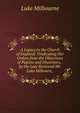 A Legacy to the Church of England: Vindicating Her Orders from the Objections of Papists and Dissenters, . by the Late Reverend Mr. Luke Milbourn, ., Luke Milbourne 