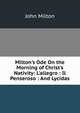 Milton's Ode On the Morning of Christ's Nativity: L'allegro : Il Penseroso : And Lycidas, Milton John 