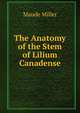 The Anatomy of the Stem of Lilium Canadense, Maude Miller 