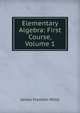 Elementary Algebra: First Course, Volume 1, James Franklin Millis 