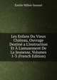 Les Enfans Du Vieux Ch?teau, Ouvrage Destin? a L'instruction Et ? L'amusement De La Jeunesse, Volumes 1-3 (French Edition), Emilie Millen-Journel 