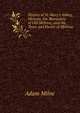 History of St. Mary's Abbey, Melrose, the Monastery of Old Melrose, and the Town and Parish of Melrose, Adam Milne 