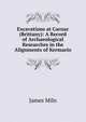 Excavations at Carnac (Brittany): A Record of Archaeological Researches in the Alignments of Kermario, James Miln 