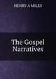 The Gospel Narratives, HENRY A MILES 