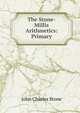 The Stone-Millis Arithmetics: Primary, John Charles Stone 